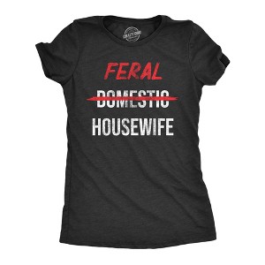 Womens Feral Housewife T Shirt Funny Crazy Wild Wife Tee For Ladies - Crazy Dog Women's T Shirt - 1 of 4