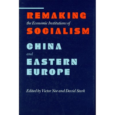 Remaking the Economic Institutions of Socialism - (Research Series; 72) by  Victor Nee & David Stark (Hardcover)