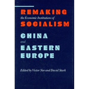 Remaking the Economic Institutions of Socialism - (Research Series; 72) by  Victor Nee & David Stark (Hardcover) - 1 of 1