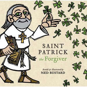 Saint Patrick the Forgiver - by  Ned Bustard (Hardcover) - 1 of 1