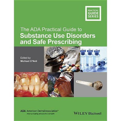 The ADA Practical Guide to Substance Use Disorders and Safe Prescribing - by  Michael O'Neil (Paperback)