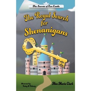 The Royal Search for Shenanigans - (Secrets of Zen Castle) by  Nita Marie Clark (Paperback) - 1 of 1