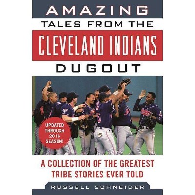 Amazing Tales from the Cleveland Indians Dugout - (Tales from the Team) by  Russell Schneider (Hardcover)