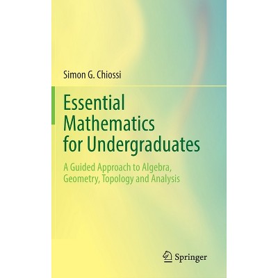 Essential Mathematics for Undergraduates - by  Simon G Chiossi (Hardcover)