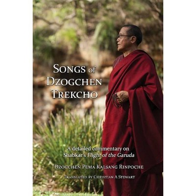 Songs of Dzogchen Trekcho - by  Dzogchen Pema Kalsang Rinpoche (Paperback)