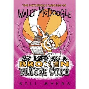 My Life as a Broken Bungee Cord - (Incredible Worlds of Wally McDoogle) by  Bill Myers (Paperback) - 1 of 1