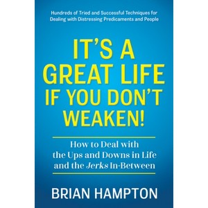 It's a Great Life If You Don't Weaken - by  Brian Hampton (Paperback) - 1 of 1