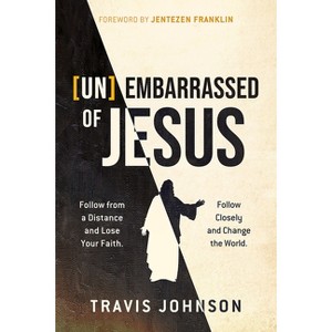 (Un)Embarrassed of Jesus - by  Travis Johnson (Paperback) - 1 of 1