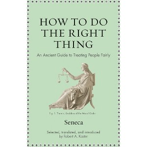 How to Do the Right Thing - (Ancient Wisdom for Modern Readers) by  Seneca (Hardcover) - 1 of 1
