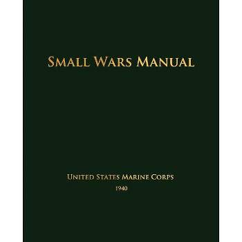 Small Wars Manual - by  United States Marine Corps (Paperback)