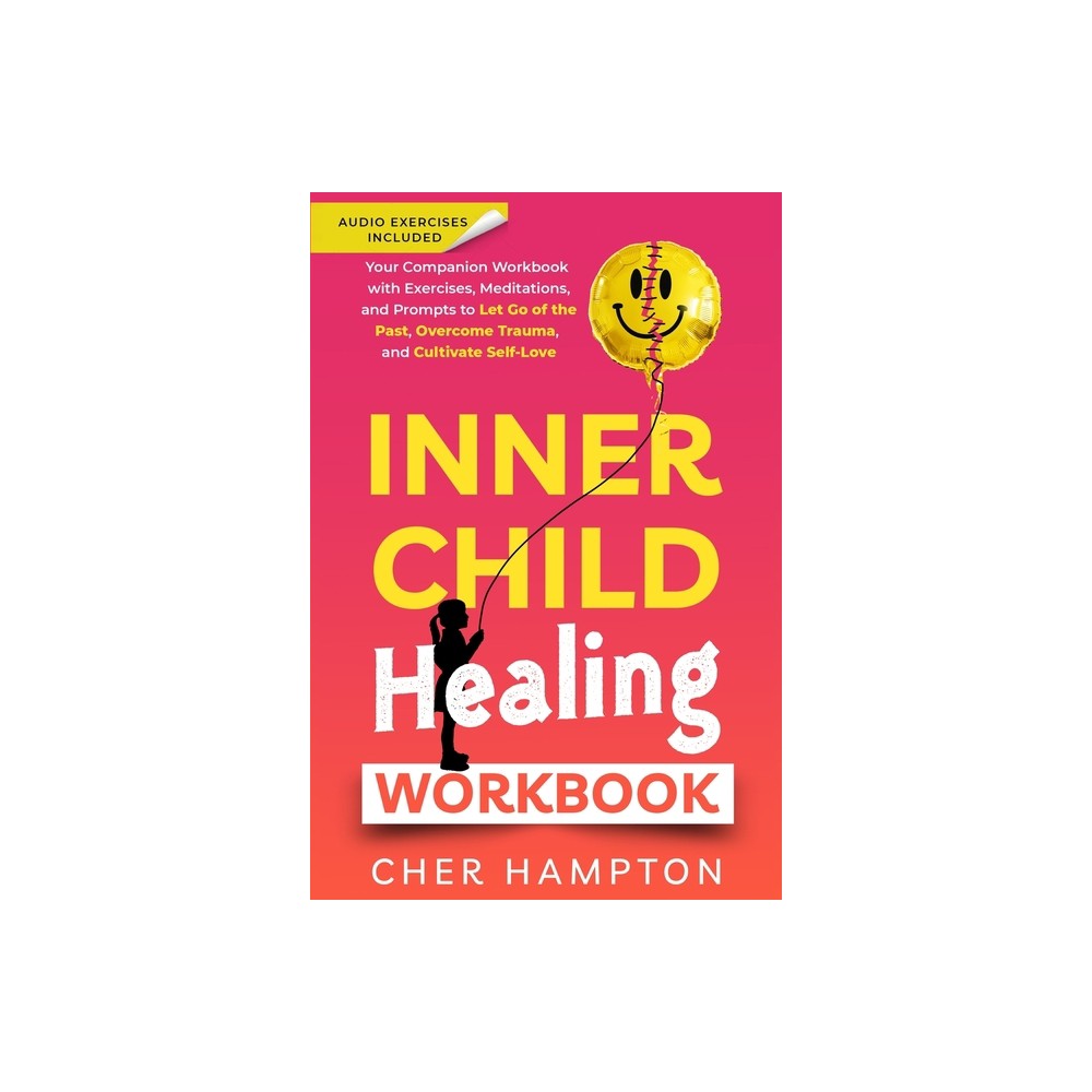 Inner Child Healing Workbook - by Cher Hampton (Paperback)