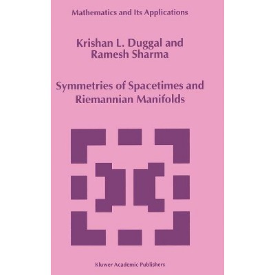 Symmetries of Spacetimes and Riemannian Manifolds - (Mathematics and Its Applications) by  Krishan L Duggal & Ramesh Sharma (Hardcover)