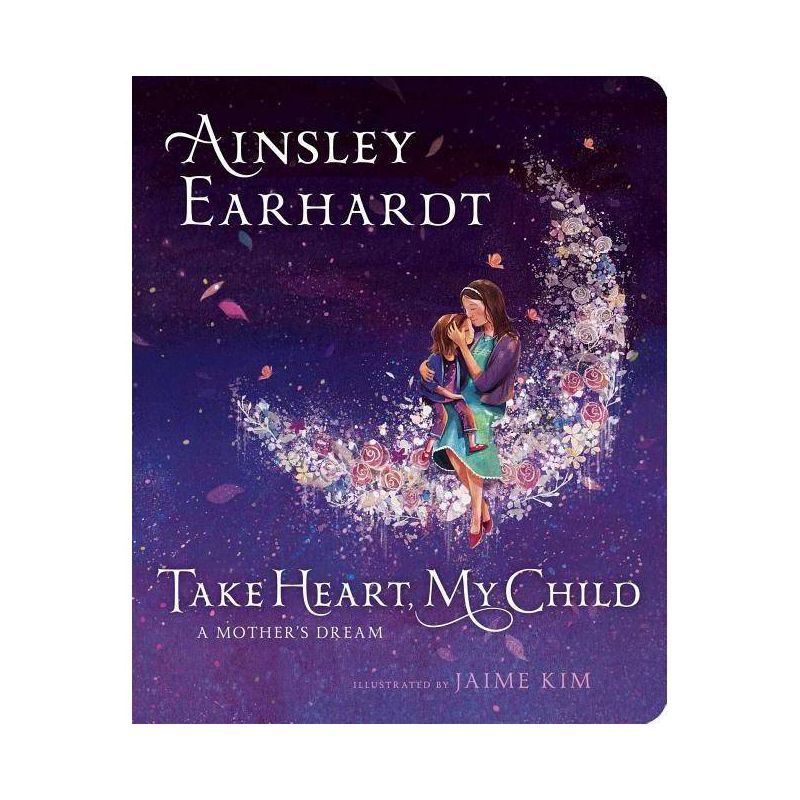 Take Heart, My Child : A Mother&#39;S Dream - By Ainsley Earhardt ( Hardcover ), 1 of 2