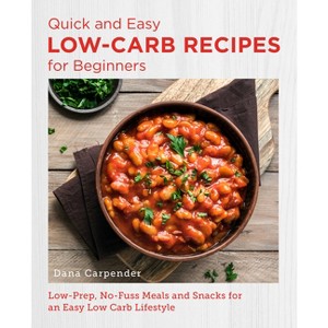 Quick and Easy Low Carb Recipes for Beginners - (New Shoe Press) by  Dana Carpender (Paperback) - 1 of 1