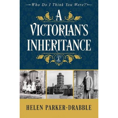 A Victorian's Inheritance - (Who Do I Think You Were(r)) by  Helen Parker-Drabble (Paperback)