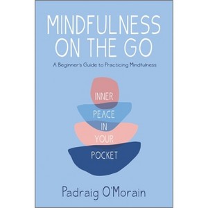 Mindfulness on the Go - by  Padraig O'Morain (Paperback) - 1 of 1
