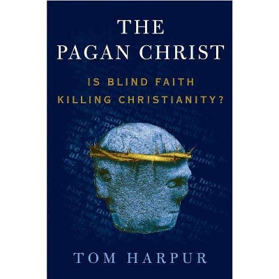 The Pagan Christ - by  Tom Harpur (Paperback)