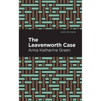 The Leavenworth Case - (Mint Editions) by  Anna Katharine Green (Paperback)