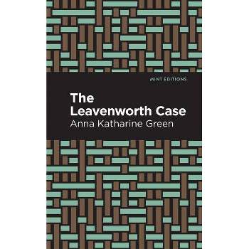 The Leavenworth Case - (Mint Editions (Crime, Thrillers and Detective Work)) by  Anna Katharine Green (Paperback)