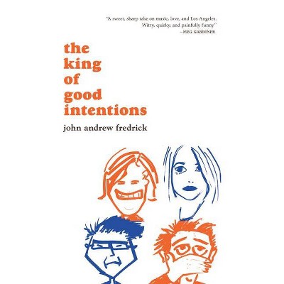 The King of Good Intentions - by  John Andrew Fredrick (Paperback)