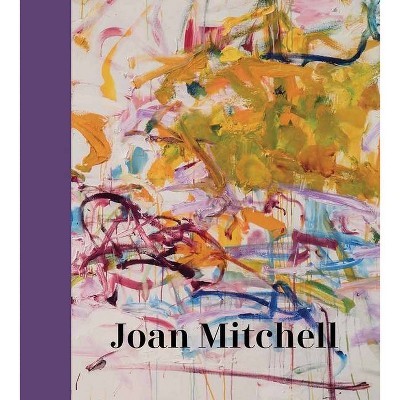 Joan Mitchell - by  Sarah Roberts & Katy Siegel (Hardcover)