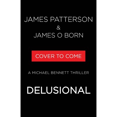 Delusional - (A Michael Bennett Thriller) by  James Patterson & James O Born (Hardcover)