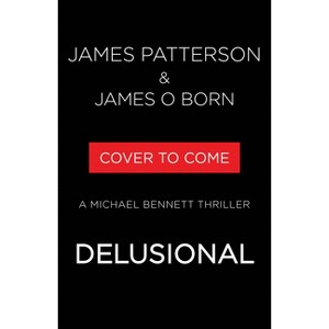 Delusional - (A Michael Bennett Thriller) by  James Patterson & James O Born (Hardcover) - 1 of 1