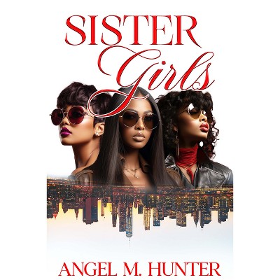 Sister Girls - by  Angel M Hunter (Paperback)