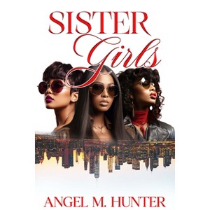 Sister Girls - by  Angel M Hunter (Paperback) - 1 of 1