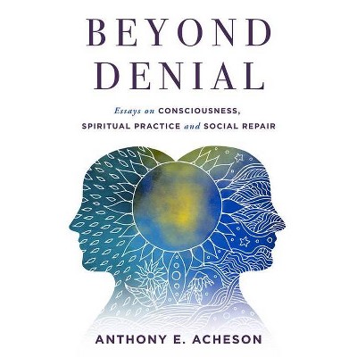 Beyond Denial - by  Anthony E Acheson (Paperback)