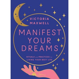 Manifest Your Dreams - by  Victoria Maxwell (Hardcover) - 1 of 1