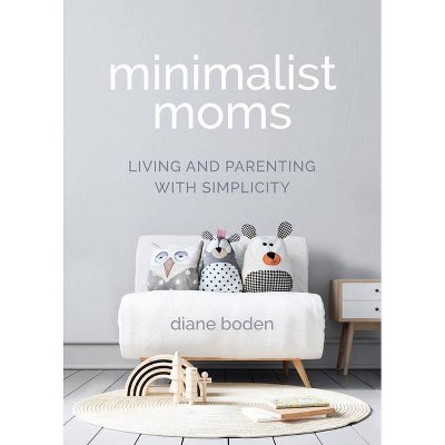 Minimalist Moms - by  Diane Boden (Paperback)