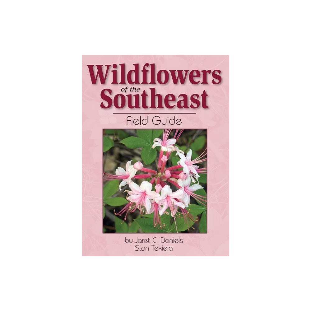 Wildflowers of the Southeast Field Guide - (Wildflower Identification Guides) by Jaret C Daniels & Stan Tekiela (Paperback)