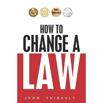 How To Change A Law By John Thibault Paperback Target