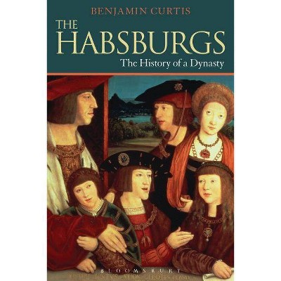 The Habsburgs - (Dynasties) by  Benjamin Curtis (Paperback)