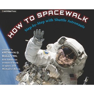 How to Spacewalk - by Kathryn Sullivan & Michael J Rosen - 1 of 1