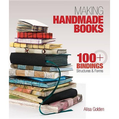 Making Handmade Books - by  Alisa Golden (Paperback)