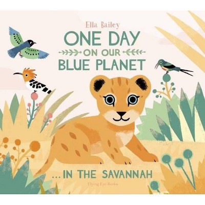 One Day on Our Blue Planet . . . in the Savannah - (Hardcover)