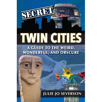 Secret Twin Cities - by  Julie Severson (Paperback)