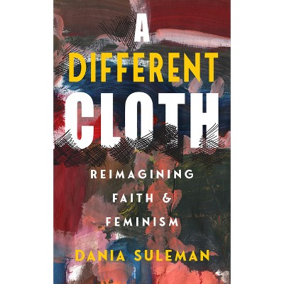 A Different Cloth - by  Dania Suleman (Paperback)