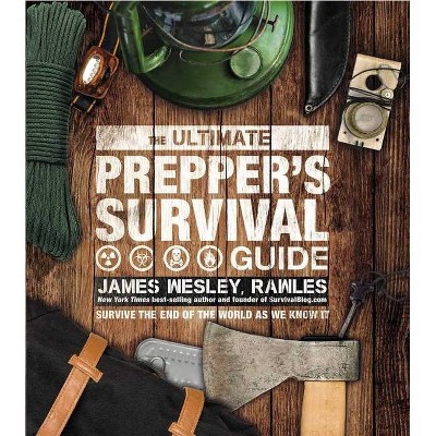 The Ultimate Prepper's Survival Guide - by  James Wesley Rawles (Hardcover)