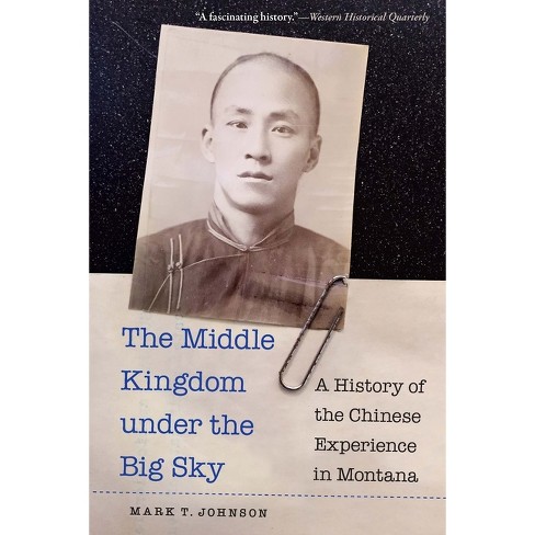 The Middle Kingdom Under the Big Sky - by  Mark T Johnson (Paperback) - image 1 of 1