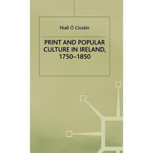 Print and Popular Culture in Ireland, 1750-1850 - (Early Modern History: Society and Culture) by  Niall O Ciosáin (Hardcover) - 1 of 1