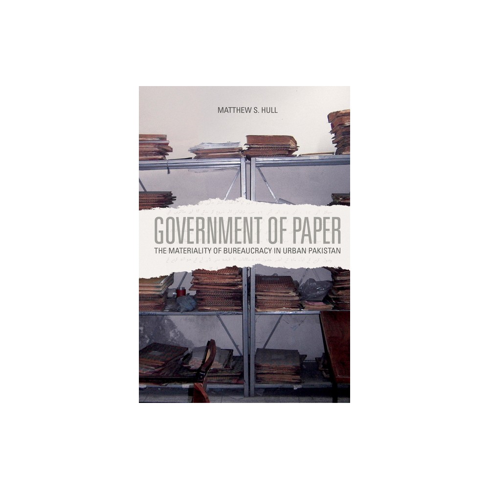 Government of Paper - by Matthew S Hull (Paperback)