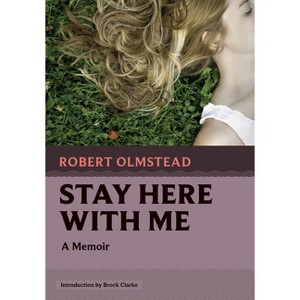 Stay Here with Me - (Nonpareil Books) by  Robert Olmstead (Paperback) - 1 of 1