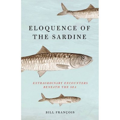 Eloquence of the Sardine - by  Bill François (Hardcover)