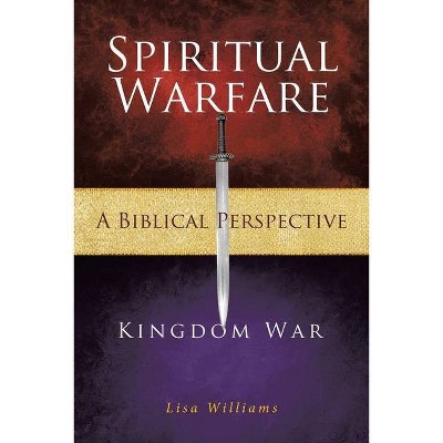 Spiritual Warfare - A Biblical Perspective - by  Lisa Williams (Paperback)