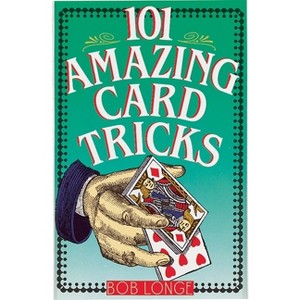 101 Amazing Card Tricks - by  Bob Longe (Paperback) - 1 of 1