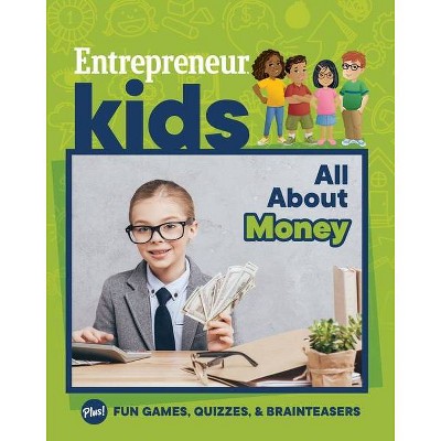 Entrepreneur Kids: All about Money - by  The Staff of Entrepreneur Media (Paperback)