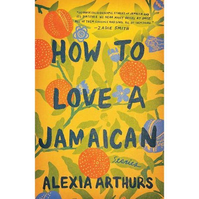 How to Love a Jamaican - by  Alexia Arthurs (Paperback)